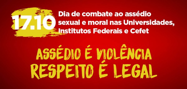 17 de outubro: Dia Nacional contra o Assédio Sexual e Moral nas Ifes, Iees e Imes