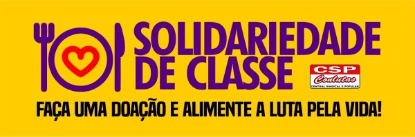 CSP Conlutas lança campanha de arrecadação e solidariedade para ajudar trabalhadoras e trabalhadores
